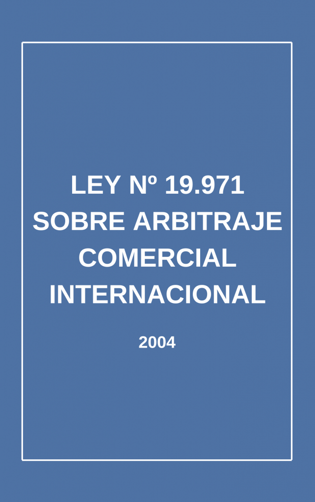 Ley N° 19.971 sobre Arbitraje Comercial Internacional (2004)