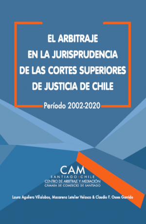 El Arbitraje en la Jurisprudencia de las Cortes Superiores de Justicia de Chile: Período 2002-2020 (Volumen I & Volumen II)