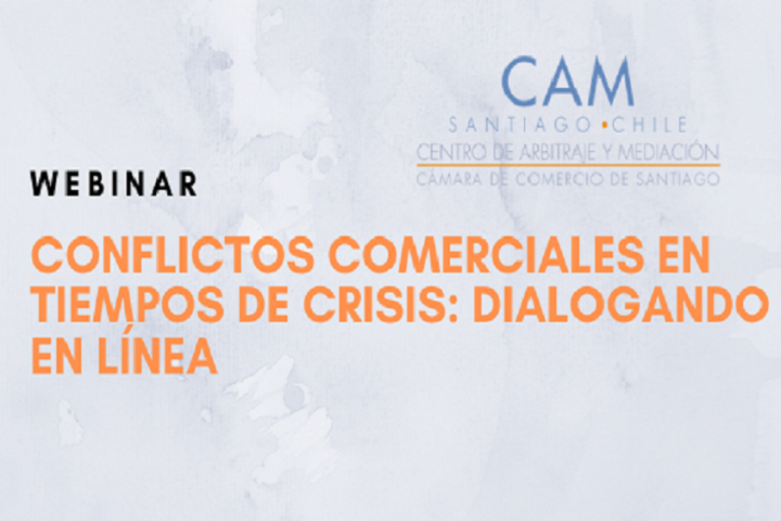 Webinar CAM Santiago – Conflictos comerciales en tiempos de crisis: dialogando en línea