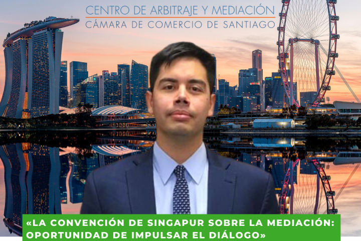 La Convención de Singapur sobre la Mediación: Oportunidad de Impulsar el Diálogo